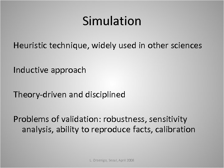 Simulation Heuristic technique, widely used in other sciences Inductive approach Theory-driven and disciplined Problems