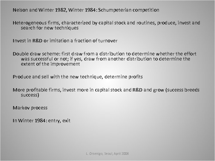 Nelson and Winter 1982, Winter 1984: Schumpeterian competition Heterogeneous firms, characterized by capital stock