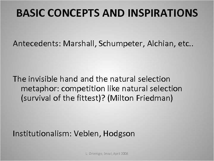 BASIC CONCEPTS AND INSPIRATIONS Antecedents: Marshall, Schumpeter, Alchian, etc. . The invisible hand the