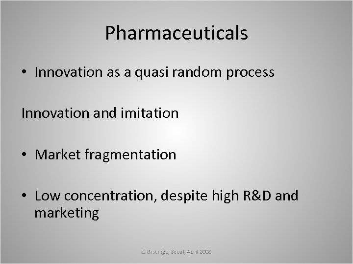 Pharmaceuticals • Innovation as a quasi random process Innovation and imitation • Market fragmentation