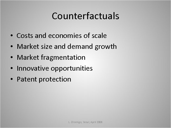 Counterfactuals • • • Costs and economies of scale Market size and demand growth