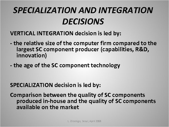 SPECIALIZATION AND INTEGRATION DECISIONS VERTICAL INTEGRATION decision is led by: - the relative size