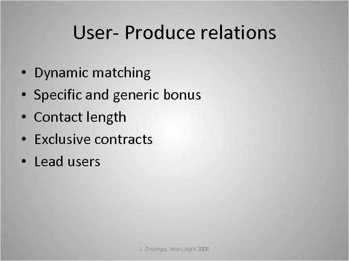 User- Produce relations • • • Dynamic matching Specific and generic bonus Contact length