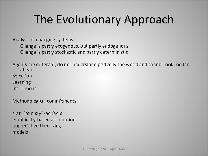 The Evolutionary Approach Analysis of changing systems Change is partly exogenous, but partly endogenous