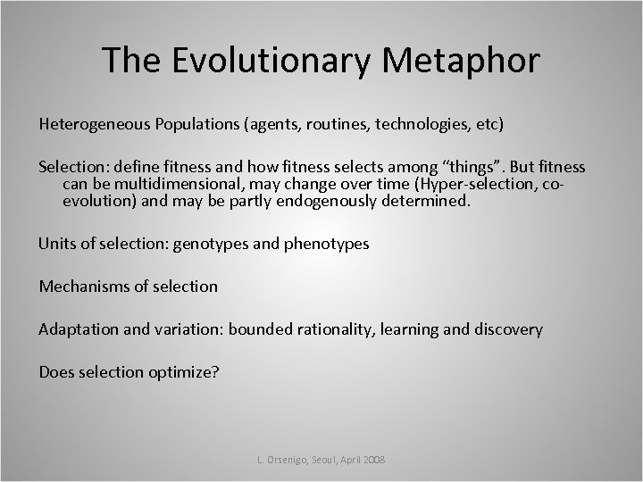 The Evolutionary Metaphor Heterogeneous Populations (agents, routines, technologies, etc) Selection: define fitness and how