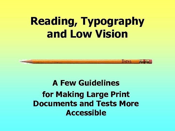 Reading, Typography and Low Vision A Few Guidelines for Making Large Print Documents and