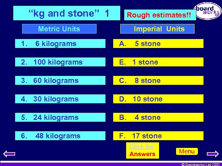 “kg and stone” 1 Rough estimates!! Metric Units 1. 6 kilograms Imperial Units A.