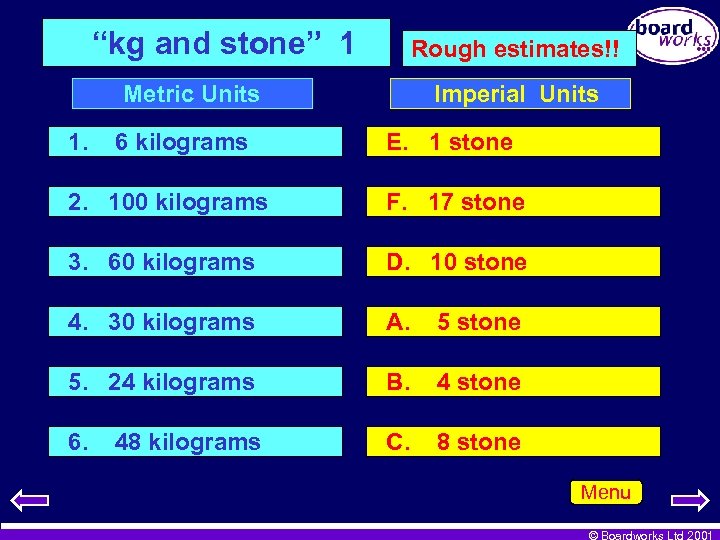 “kg and stone” 1 Rough estimates!! Metric Units 1. 6 kilograms Imperial Units E.
