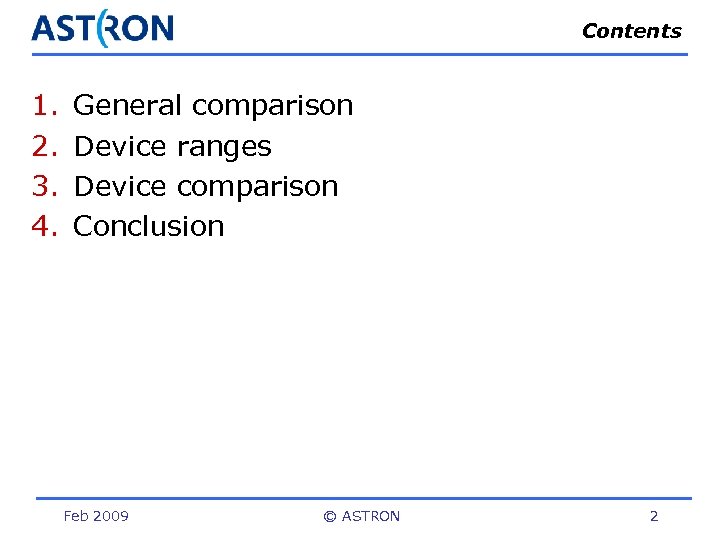 Contents 1. 2. 3. 4. General comparison Device ranges Device comparison Conclusion Feb 2009