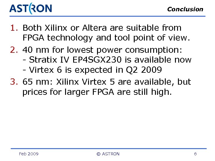 Conclusion 1. Both Xilinx or Altera are suitable from FPGA technology and tool point