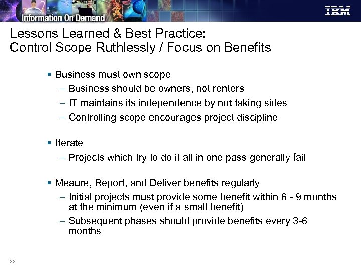 Lessons Learned & Best Practice: Control Scope Ruthlessly / Focus on Benefits § Business