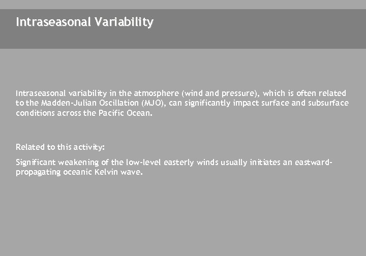 Intraseasonal Variability Intraseasonal variability in the atmosphere (wind and pressure), which is often related