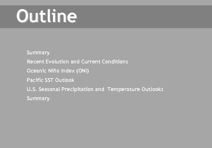 Outline Summary Recent Evolution and Current Conditions Oceanic Niño Index (ONI) Pacific SST Outlook