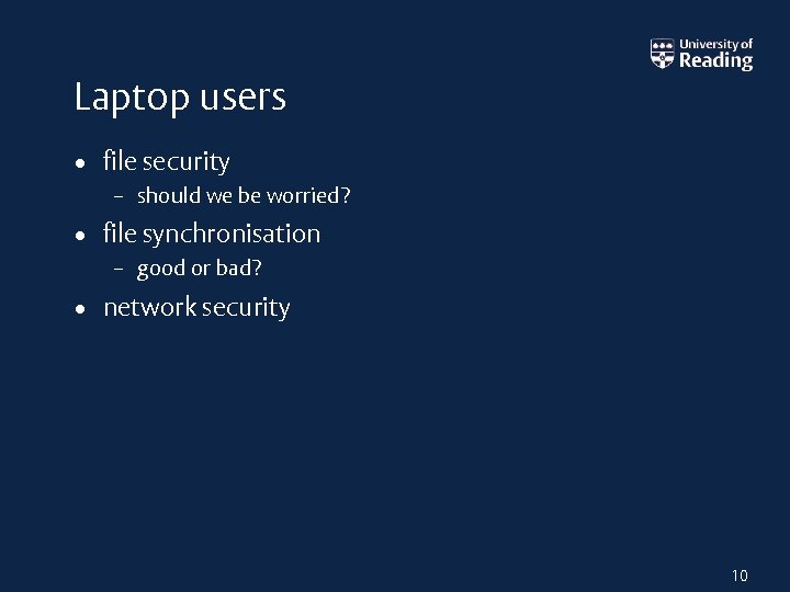 Laptop users • file security – should we be worried? • file synchronisation –
