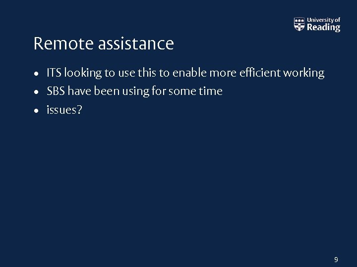 Remote assistance • ITS looking to use this to enable more efficient working •