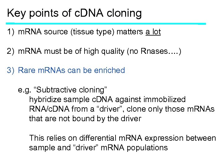 Key points of c. DNA cloning 1) m. RNA source (tissue type) matters a