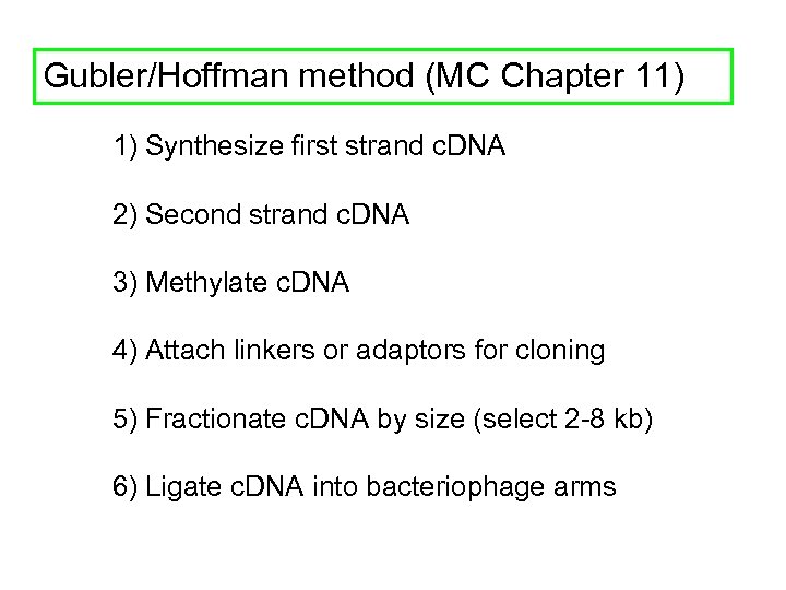 Gubler/Hoffman method (MC Chapter 11) 1) Synthesize first strand c. DNA 2) Second strand