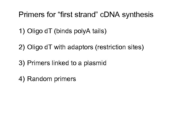 Primers for “first strand” c. DNA synthesis 1) Oligo d. T (binds poly. A