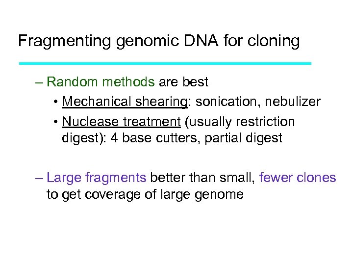 Fragmenting genomic DNA for cloning – Random methods are best • Mechanical shearing: sonication,