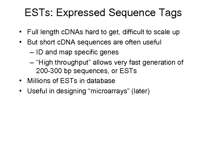 ESTs: Expressed Sequence Tags • Full length c. DNAs hard to get, difficult to