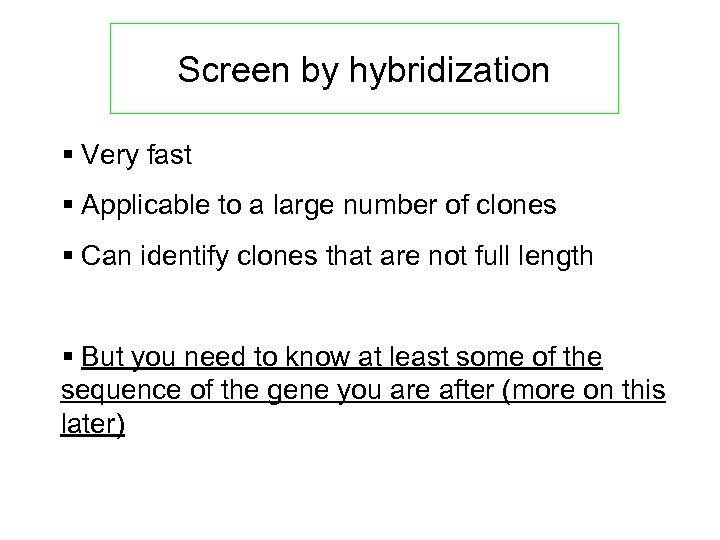 Screen by hybridization § Very fast § Applicable to a large number of clones