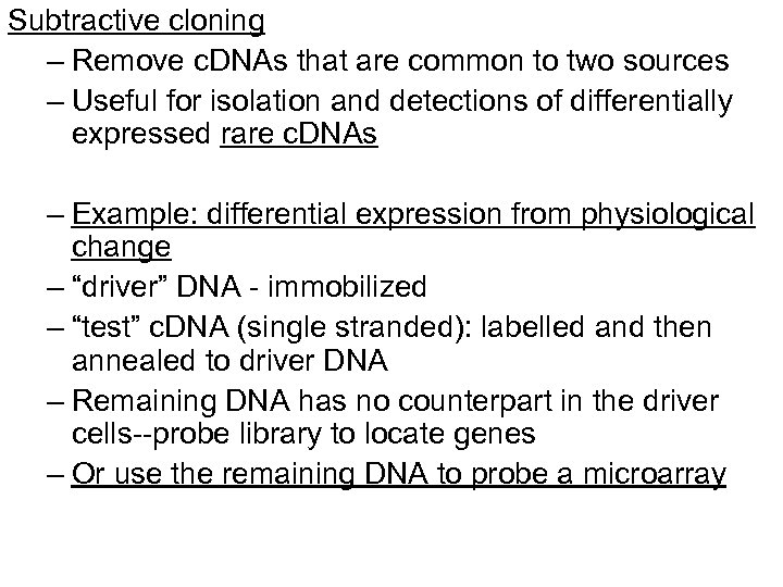 Subtractive cloning – Remove c. DNAs that are common to two sources – Useful