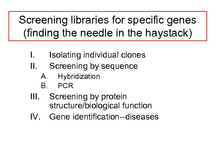 Screening libraries for specific genes (finding the needle in the haystack) I. II. Isolating