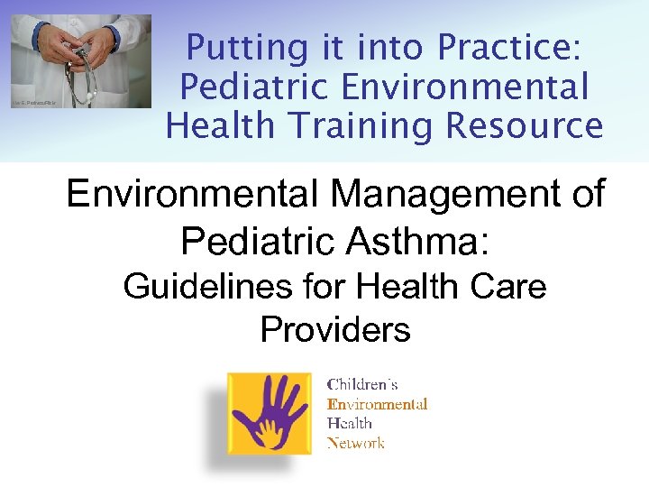 Alex E. Proimos/Flickr Putting it into Practice: Pediatric Environmental Health Training Resource Environmental Management