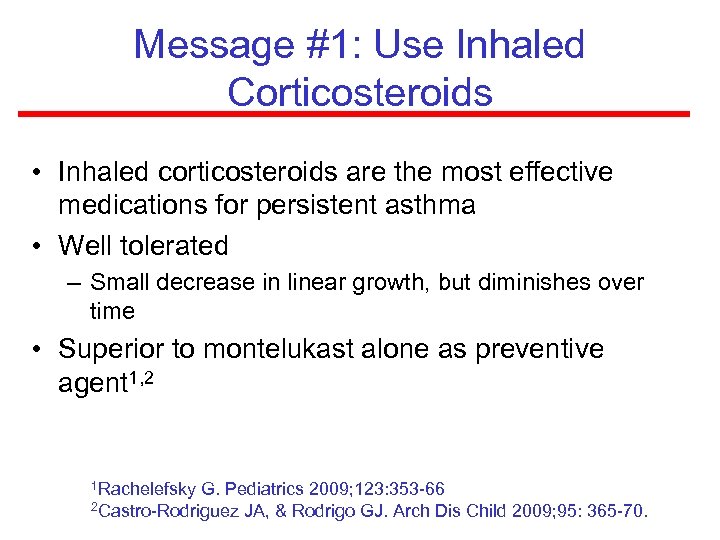 Message #1: Use Inhaled Corticosteroids • Inhaled corticosteroids are the most effective medications for
