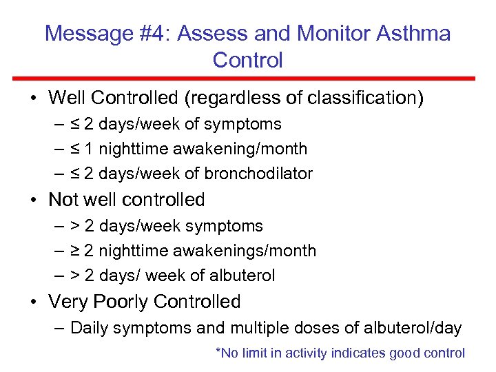 Message #4: Assess and Monitor Asthma Control • Well Controlled (regardless of classification) –