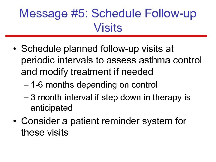 Message #5: Schedule Follow-up Visits • Schedule planned follow-up visits at periodic intervals to