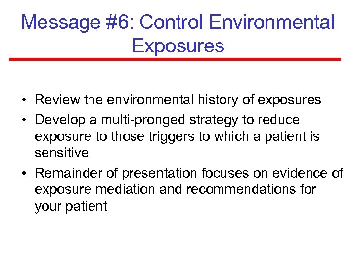 Message #6: Control Environmental Exposures • Review the environmental history of exposures • Develop