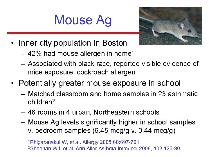 Mouse Ag • Inner city population in Boston – 42% had mouse allergen in