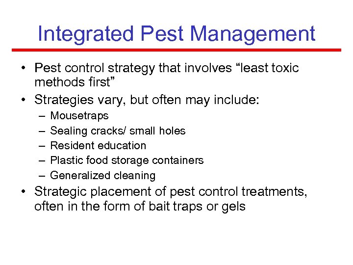 Integrated Pest Management • Pest control strategy that involves “least toxic methods first” •