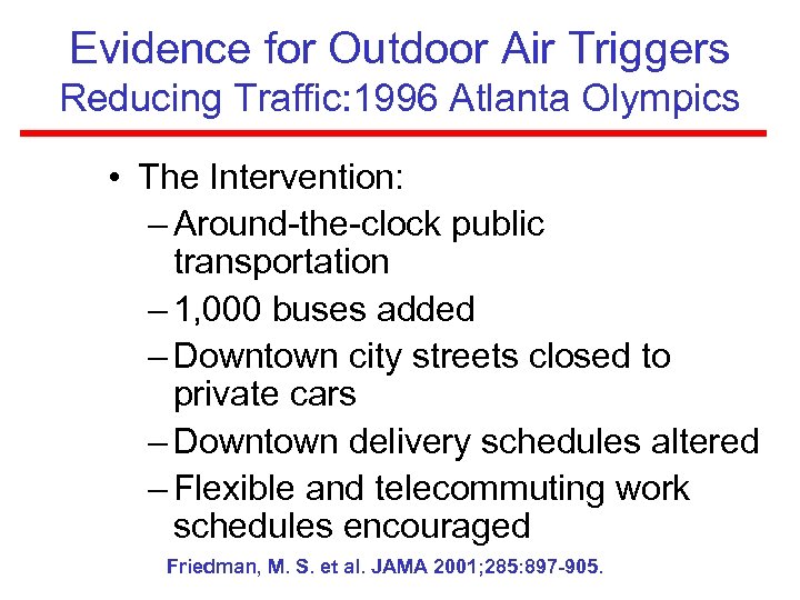 Evidence for Outdoor Air Triggers Reducing Traffic: 1996 Atlanta Olympics • The Intervention: –