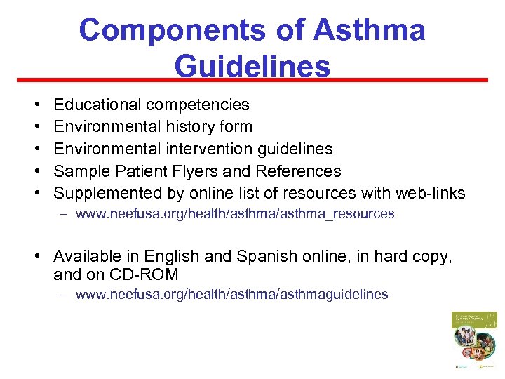 Components of Asthma Guidelines • • • Educational competencies Environmental history form Environmental intervention