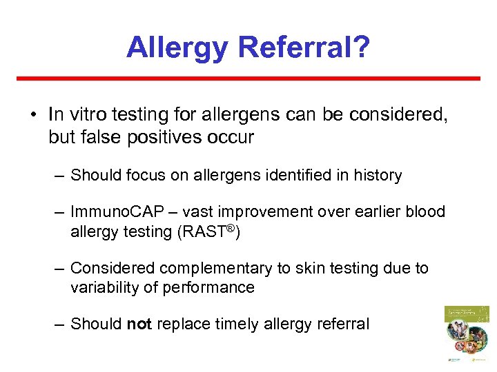 Allergy Referral? • In vitro testing for allergens can be considered, but false positives