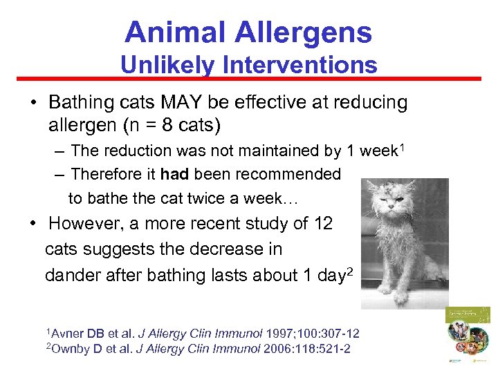 Animal Allergens Unlikely Interventions • Bathing cats MAY be effective at reducing allergen (n