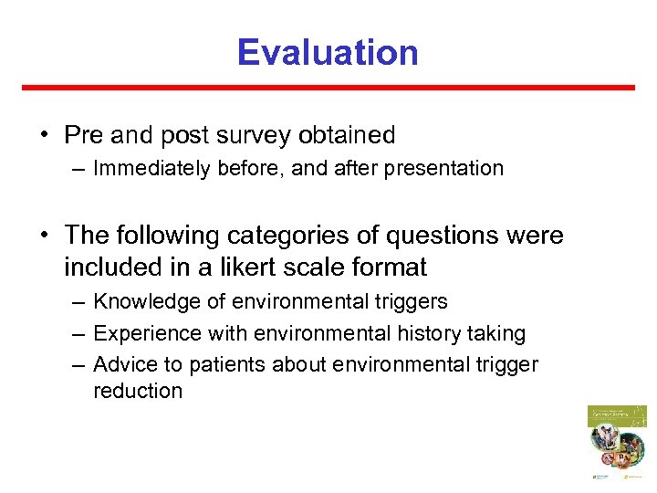 Evaluation • Pre and post survey obtained – Immediately before, and after presentation •