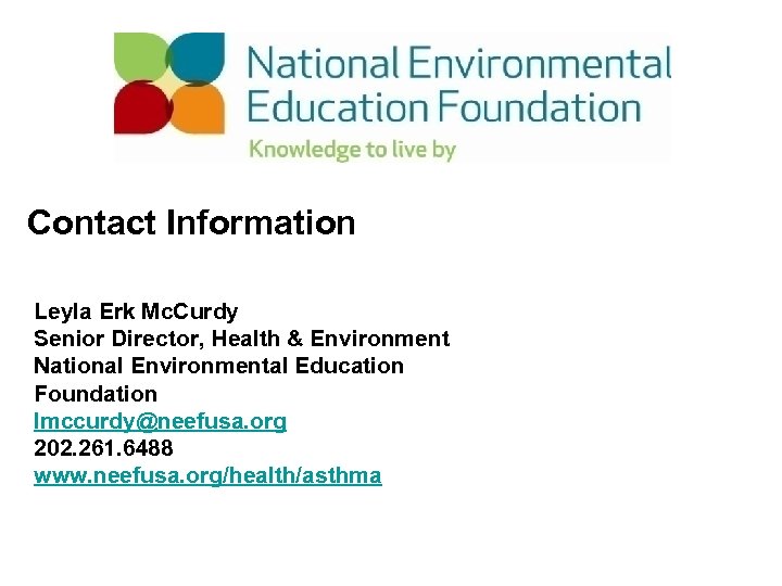 Contact Information Leyla Erk Mc. Curdy Senior Director, Health & Environment National Environmental Education