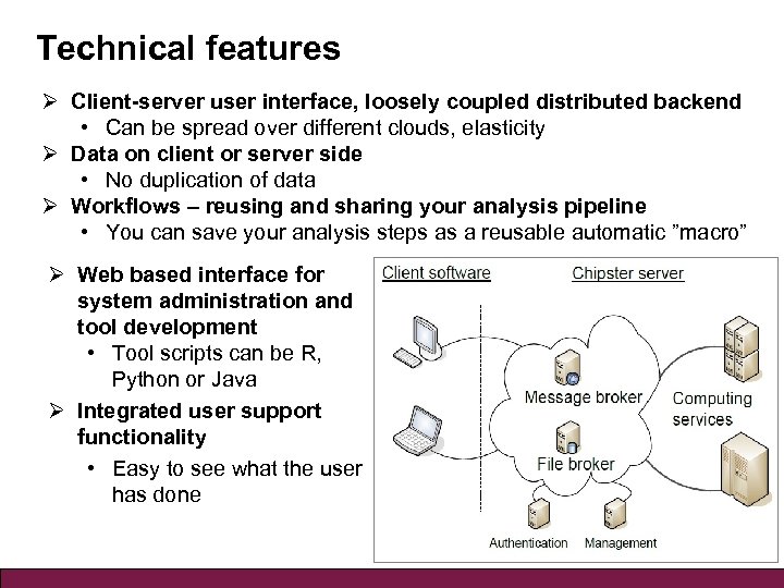 Technical features Ø Client-server user interface, loosely coupled distributed backend • Can be spread
