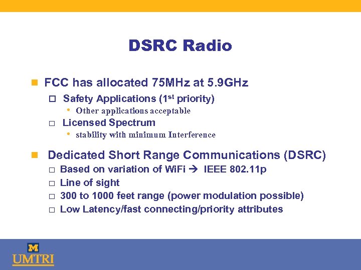 DSRC Radio n FCC has allocated 75 MHz at 5. 9 GHz o Safety