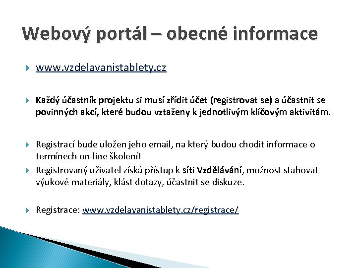 Webový portál – obecné informace www. vzdelavanistablety. cz Každý účastník projektu si musí zřídit