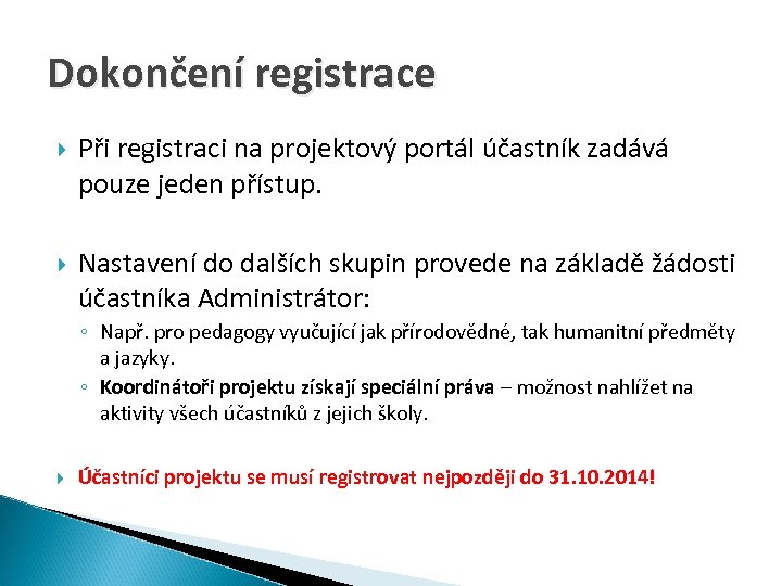 Dokončení registrace Při registraci na projektový portál účastník zadává pouze jeden přístup. Nastavení do