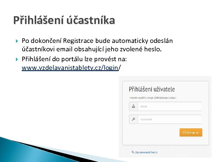 Přihlášení účastníka Po dokončení Registrace bude automaticky odeslán účastníkovi email obsahující jeho zvolené heslo.