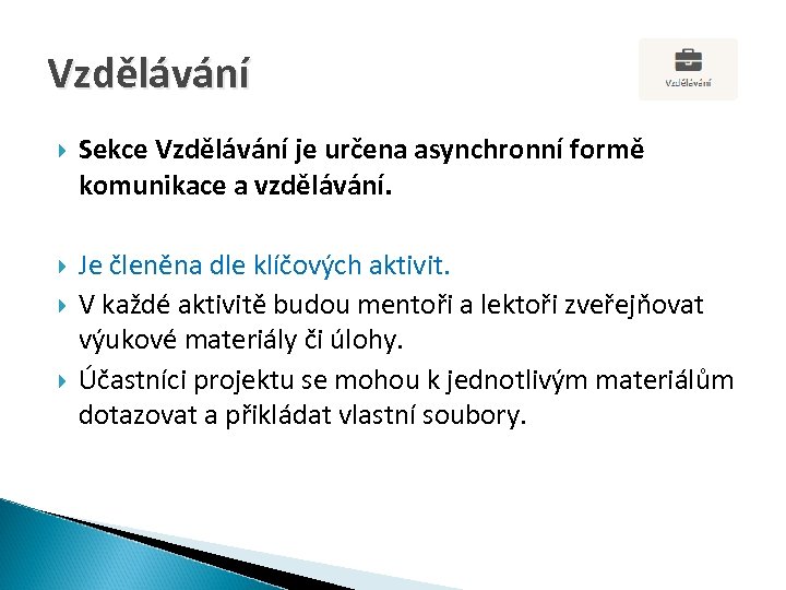 Vzdělávání Sekce Vzdělávání je určena asynchronní formě komunikace a vzdělávání. Je členěna dle klíčových