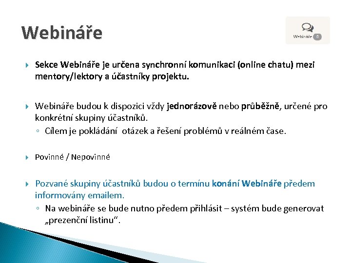 Webináře Sekce Webináře je určena synchronní komunikaci (online chatu) mezi mentory/lektory a účastníky projektu.