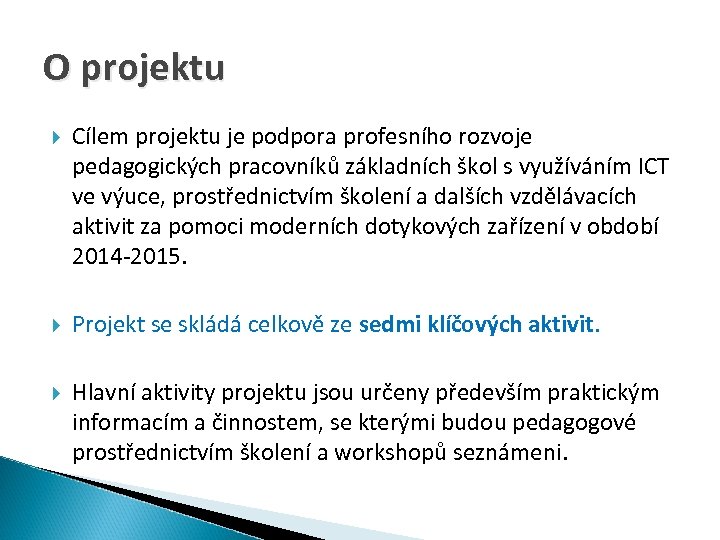O projektu Cílem projektu je podpora profesního rozvoje pedagogických pracovníků základních škol s využíváním