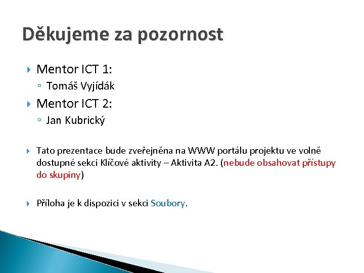 Děkujeme za pozornost Mentor ICT 1: ◦ Tomáš Vyjídák Mentor ICT 2: ◦ Jan
