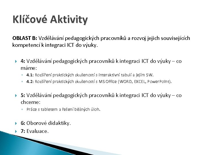 Klíčové Aktivity OBLAST B: Vzdělávání pedagogických pracovníků a rozvoj jejich souvisejících kompetencí k integraci